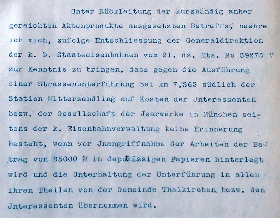 Mit der Zustimmung des königlichen Bauamtes vom 26.September 1898 sind die Baupläne abgesegnet und Zustimmung vom Magistrat und Bezirksbauamt, der Gemeinde Thalkirchen und der Generaldirektion der Staatseisenbahn, - jetzt kann die erste privat finanzierte Unterführung in München gebaut werden.